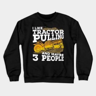 I Like Tractor Pulling And Maybe 3 People Crewneck Sweatshirt